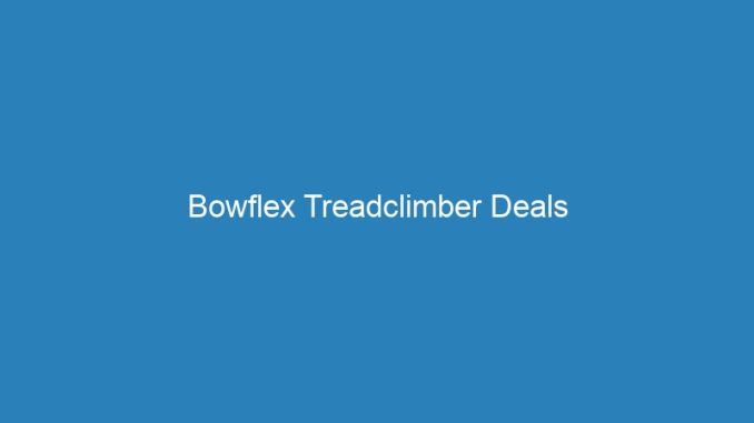 Bowflex Treadclimber Deals