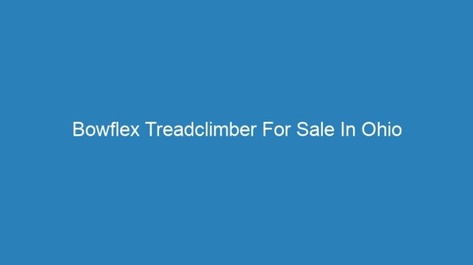 Bowflex Treadclimber For Sale In Ohio