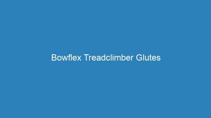 Bowflex Treadclimber Glutes