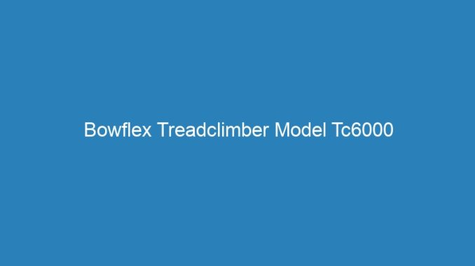 Bowflex Treadclimber Model Tc6000