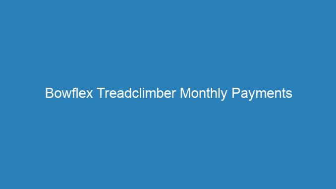 Bowflex Treadclimber Monthly Payments