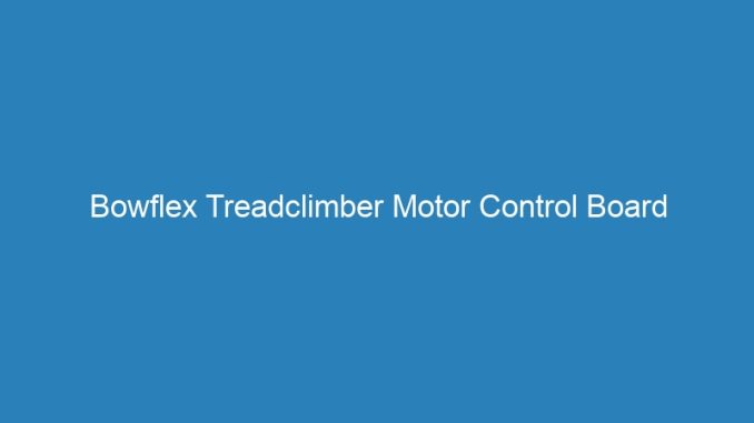 Bowflex Treadclimber Motor Control Board