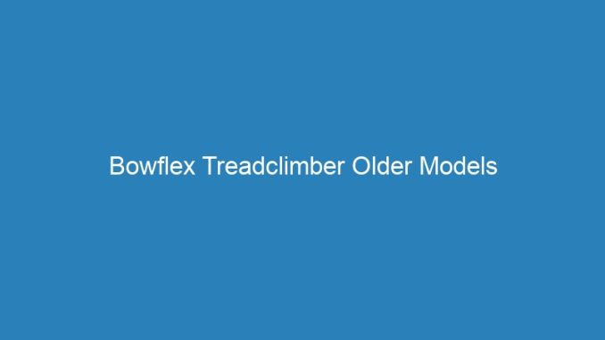 Bowflex Treadclimber Older Models