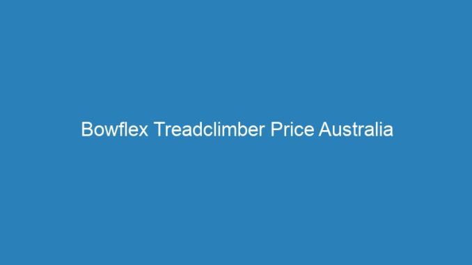 Bowflex Treadclimber Price Australia