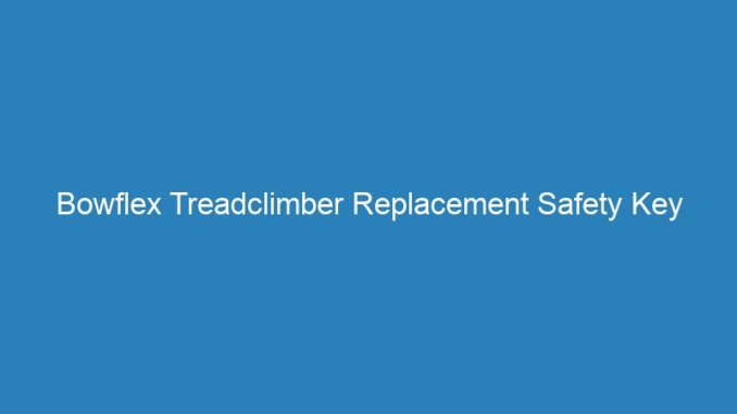 Bowflex Treadclimber Replacement Safety Key