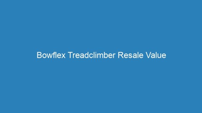 Bowflex Treadclimber Resale Value