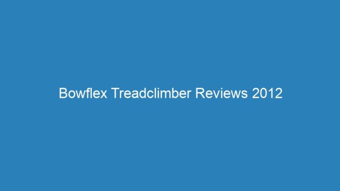 Bowflex Treadclimber Reviews 2012