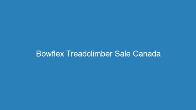 Bowflex Treadclimber Sale Canada