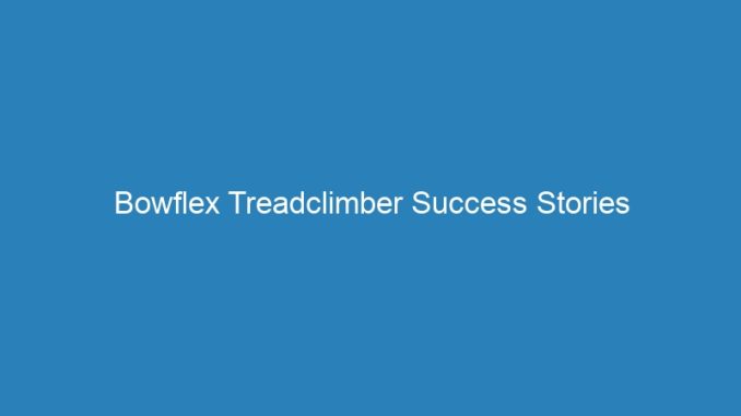 Bowflex Treadclimber Success Stories