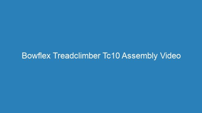 Bowflex Treadclimber Tc10 Assembly Video