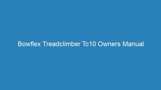 Bowflex Treadclimber Tc10 Owners Manual