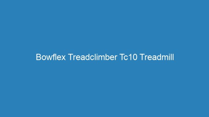 Bowflex Treadclimber Tc10 Treadmill