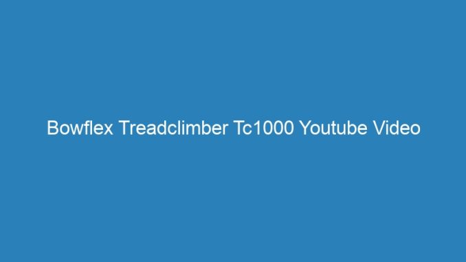Bowflex Treadclimber Tc1000 Youtube Video
