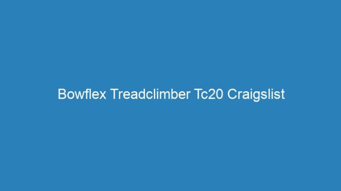 Bowflex Treadclimber Tc20 Craigslist