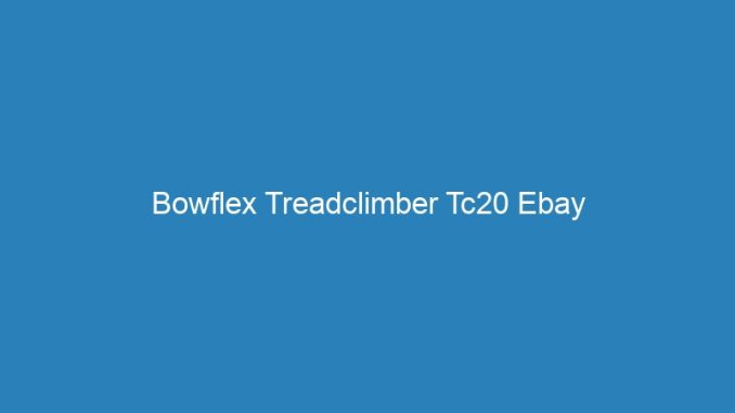 Bowflex Treadclimber Tc20 Ebay