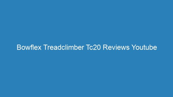 Bowflex Treadclimber Tc20 Reviews Youtube