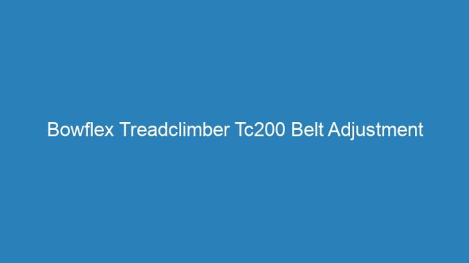 Bowflex Treadclimber Tc200 Belt Adjustment