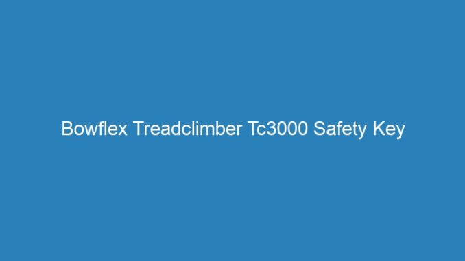 Bowflex Treadclimber Tc3000 Safety Key