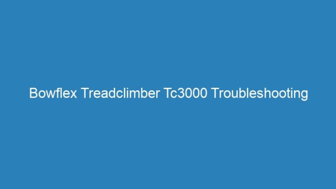 Bowflex Treadclimber Tc3000 Troubleshooting