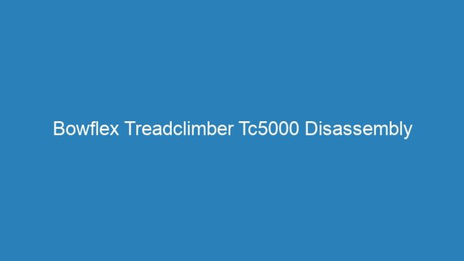 Bowflex Treadclimber Tc5000 Disassembly