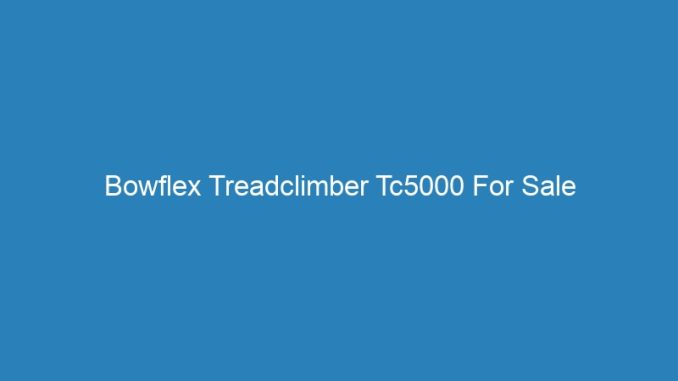 Bowflex Treadclimber Tc5000 For Sale