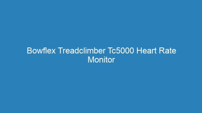 Bowflex Treadclimber Tc5000 Heart Rate Monitor