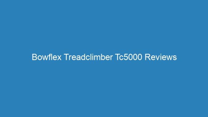 Bowflex Treadclimber Tc5000 Reviews