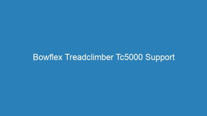 Bowflex Treadclimber Tc5000 Support