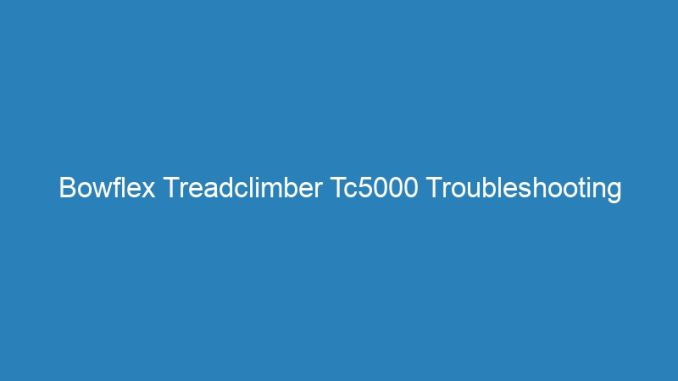 Bowflex Treadclimber Tc5000 Troubleshooting