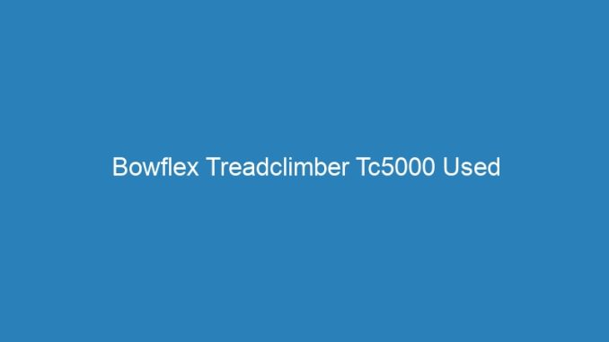 Bowflex Treadclimber Tc5000 Used