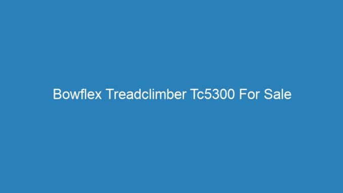 Bowflex Treadclimber Tc5300 For Sale