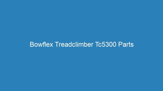 Bowflex Treadclimber Tc5300 Parts