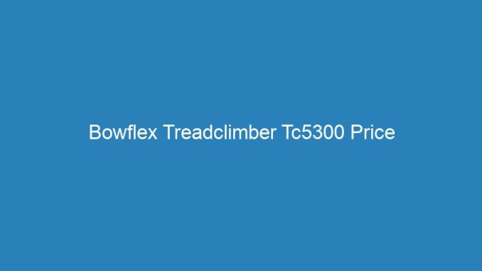 Bowflex Treadclimber Tc5300 Price