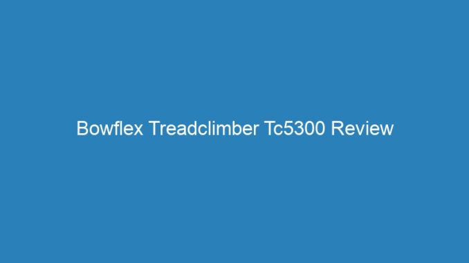 Bowflex Treadclimber Tc5300 Review