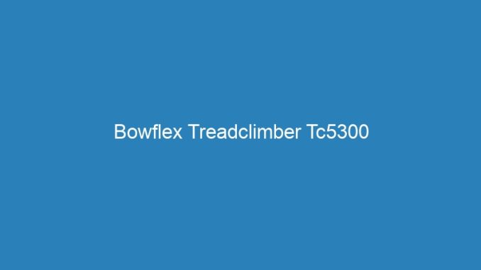 Bowflex Treadclimber Tc5300