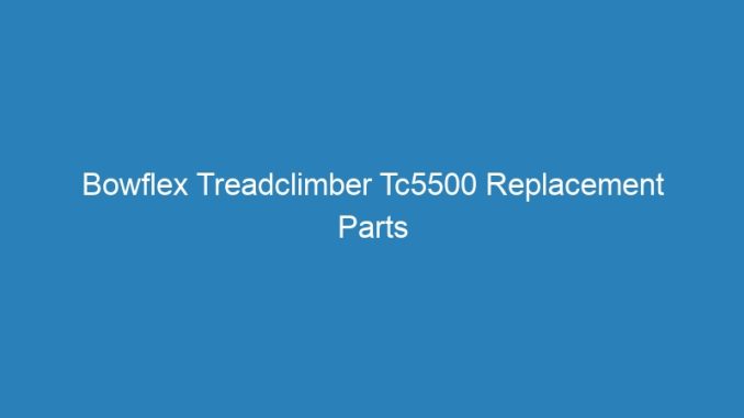 Bowflex Treadclimber Tc5500 Replacement Parts