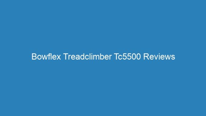 Bowflex Treadclimber Tc5500 Reviews