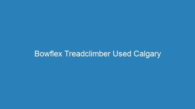 Bowflex Treadclimber Used Calgary
