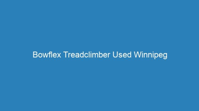 Bowflex Treadclimber Used Winnipeg