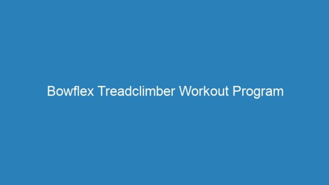 Bowflex Treadclimber Workout Program