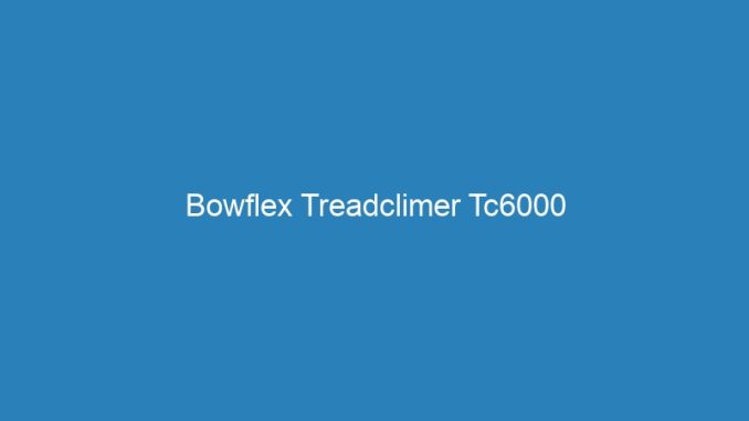 Bowflex Treadclimer Tc6000