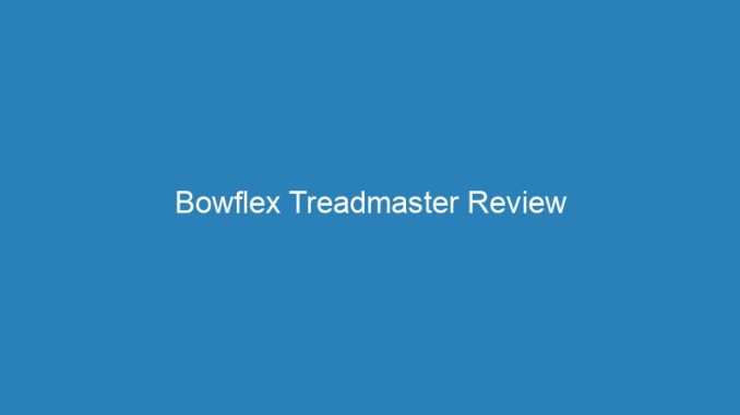 Bowflex Treadmaster Review