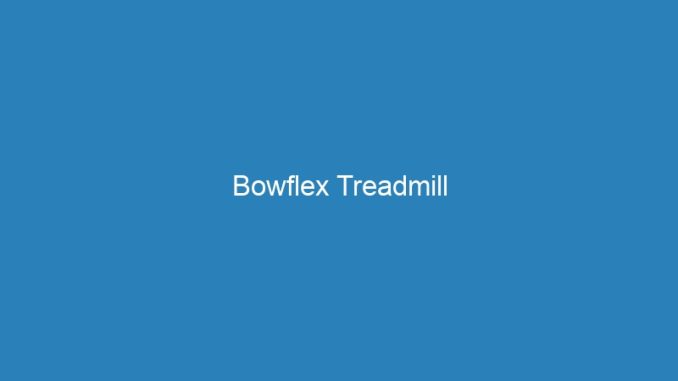 Bowflex Treadmill