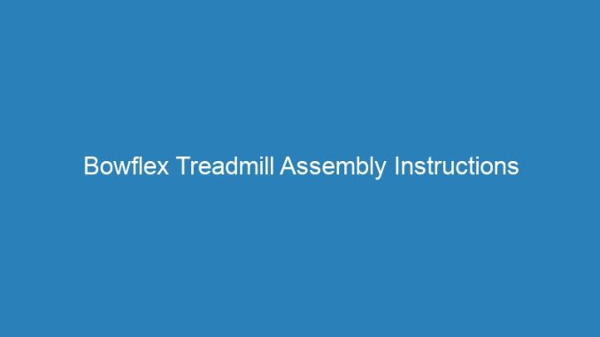 Bowflex Treadmill Assembly Instructions