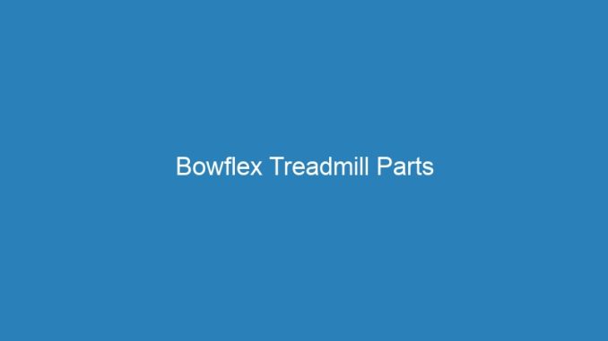 Bowflex Treadmill Parts