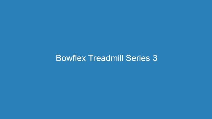 Bowflex Treadmill Series 3