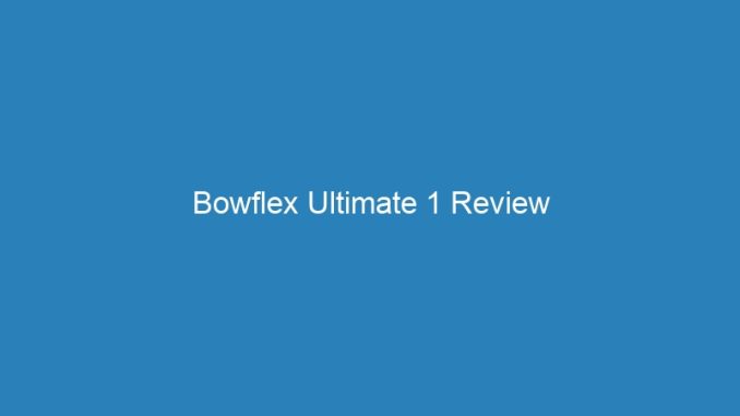 Bowflex Ultimate 1 Review