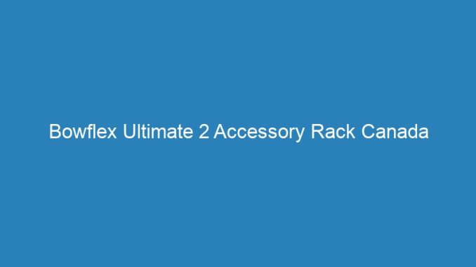 Bowflex Ultimate 2 Accessory Rack Canada