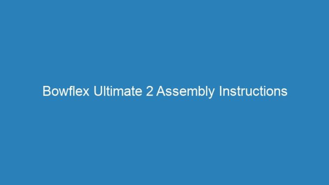 Bowflex Ultimate 2 Assembly Instructions
