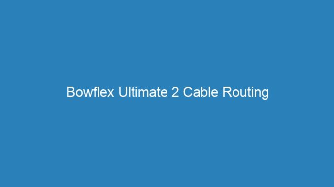 Bowflex Ultimate 2 Cable Routing